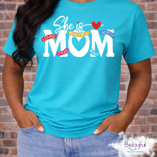 She Is Mom Shirt – Inspirational Mom T-Shirt | Loved Beautiful Worthy Strong Brave Mom Tee | Mother’s Day Gift