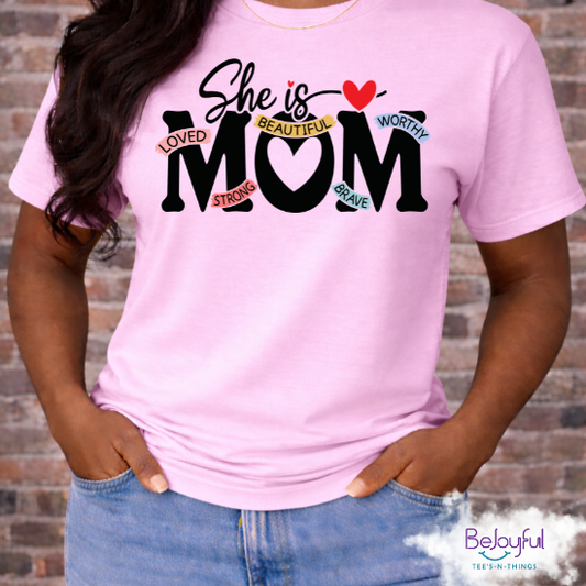 She Is Mom Shirt – Inspirational Mom T-Shirt | Loved Beautiful Worthy Strong Brave Mom Tee | Mother’s Day Gift