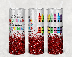 It Takes A Big Heart to Teach Little Minds Tumbler (20 oz)
