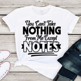 You Can't Take Nothing From Me But Notes