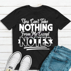 You Can't Take Nothing From Me But Notes
